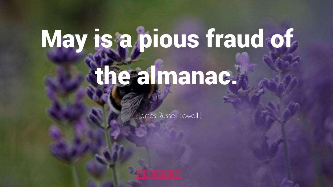 James Russell Lowell Quotes: May is a pious fraud