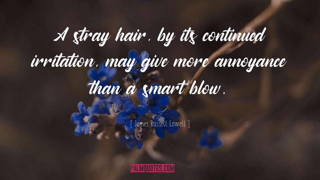 James Russell Lowell Quotes: A stray hair, by its