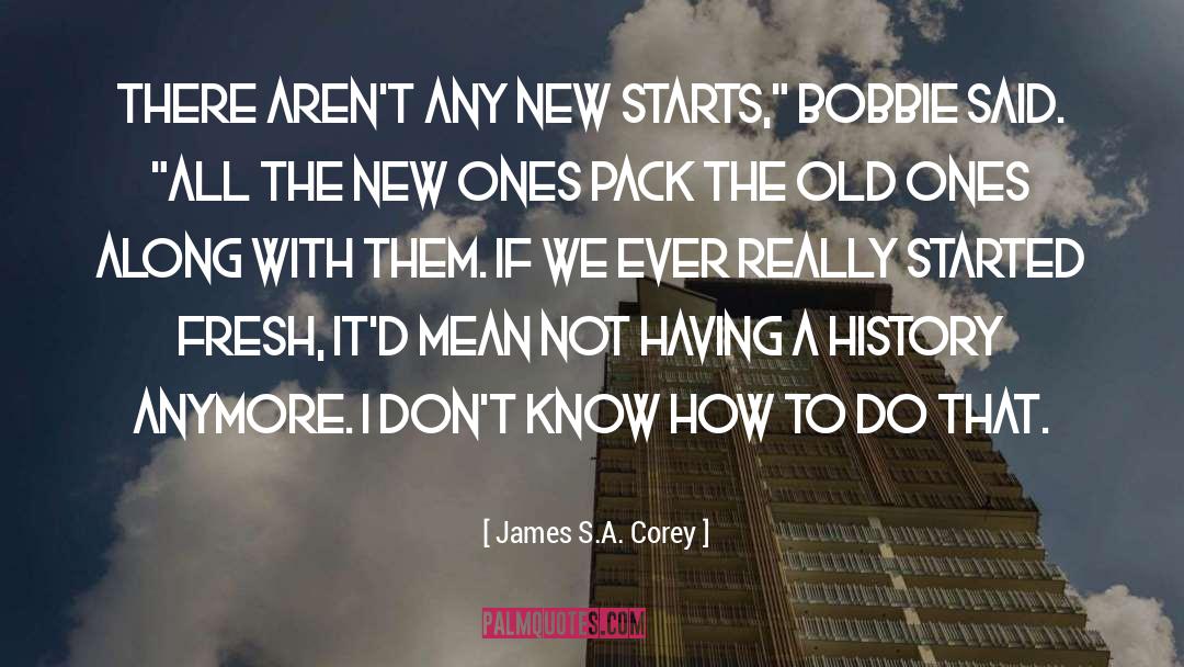 James S.A. Corey Quotes: There aren't any new starts,