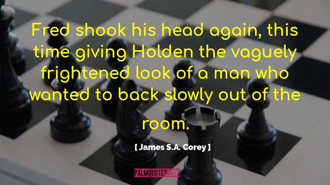 James S.A. Corey Quotes: Fred shook his head again,