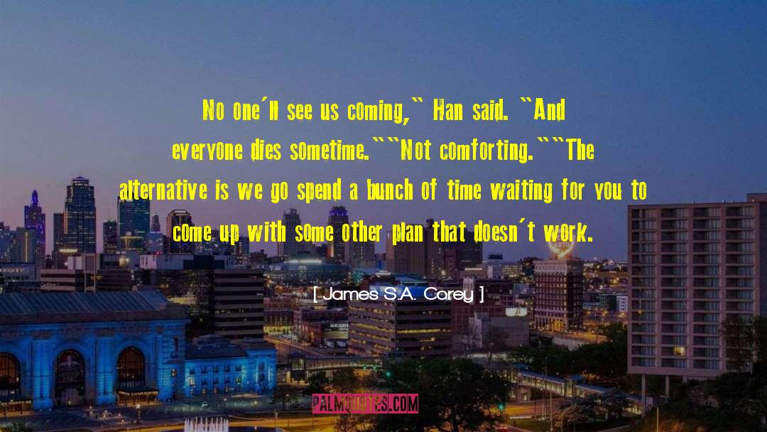 James S.A. Corey Quotes: No one'll see us coming,