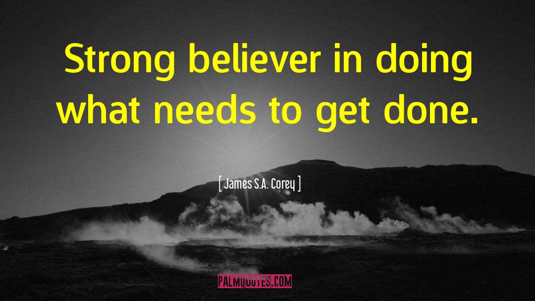James S.A. Corey Quotes: Strong believer in doing what