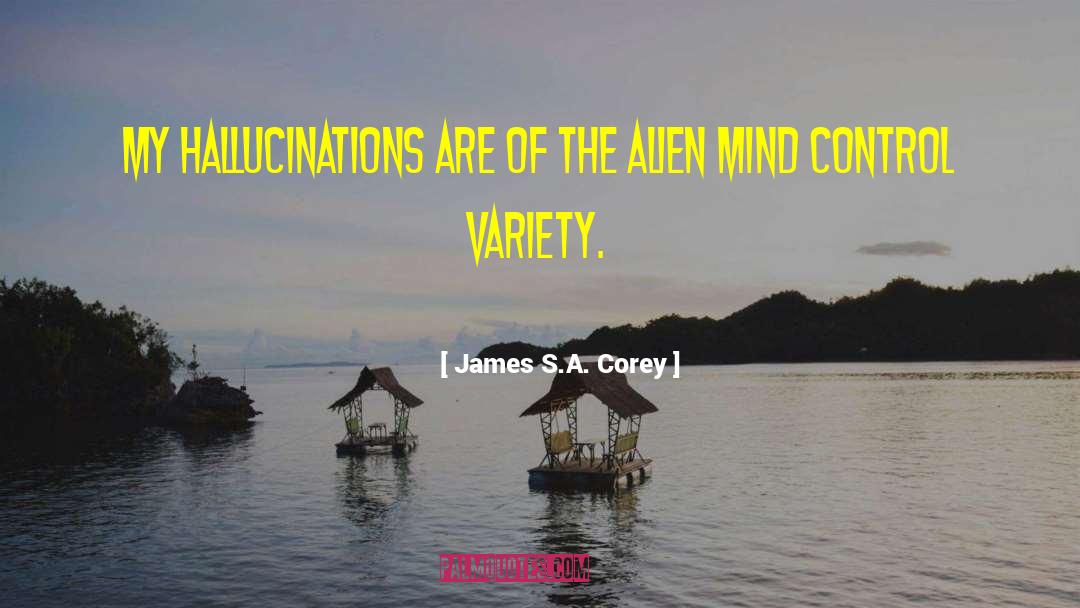 James S.A. Corey Quotes: My hallucinations are of the