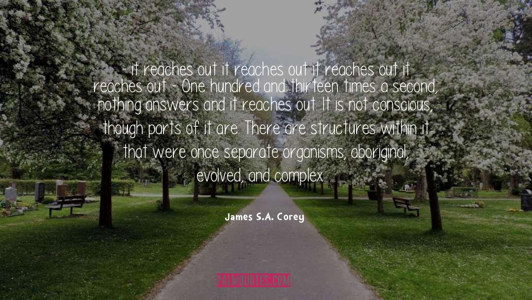 James S.A. Corey Quotes: - it reaches out it