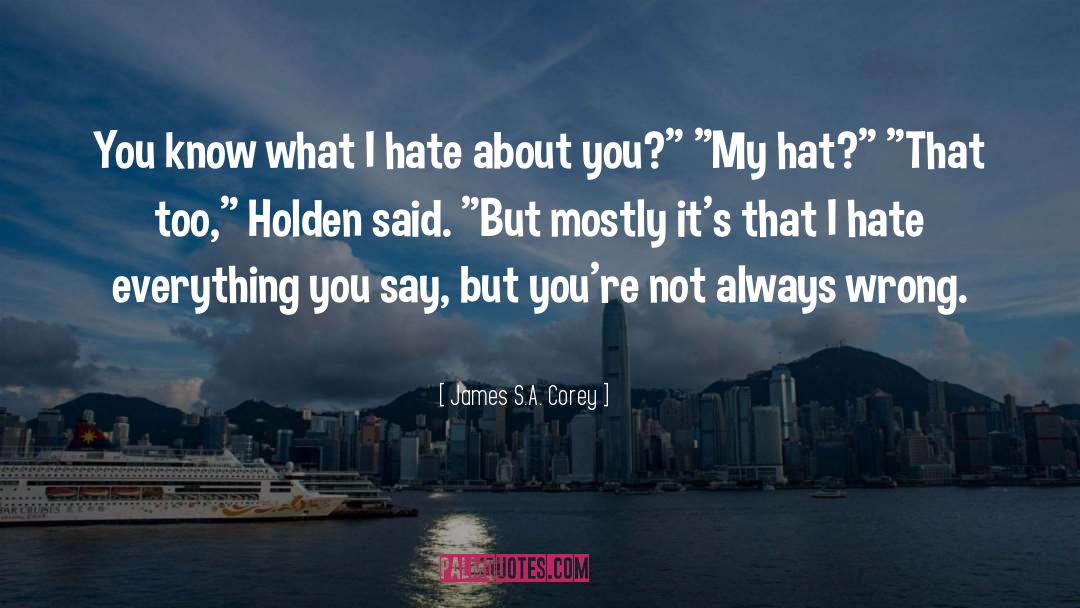 James S.A. Corey Quotes: You know what I hate