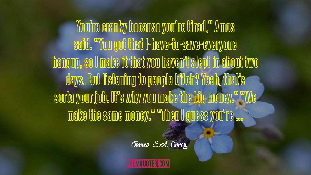 James S.A. Corey Quotes: You're cranky because you're tired,