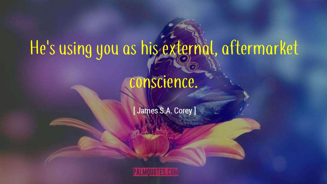 James S.A. Corey Quotes: He's using you as his