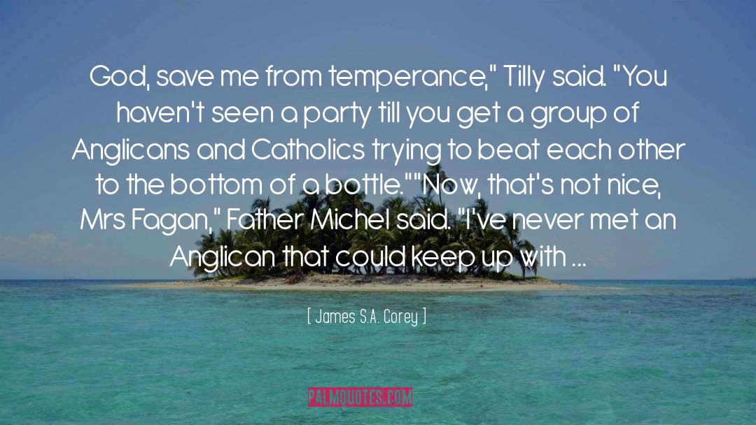 James S.A. Corey Quotes: God, save me from temperance,