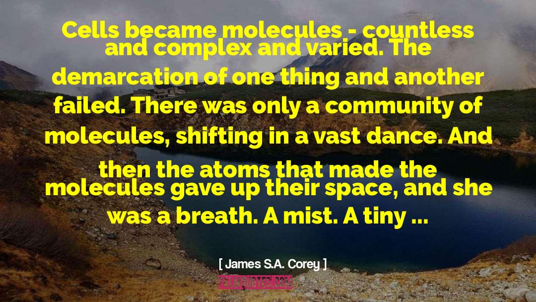 James S.A. Corey Quotes: Cells became molecules - countless
