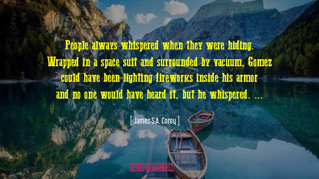 James S.A. Corey Quotes: People always whispered when they
