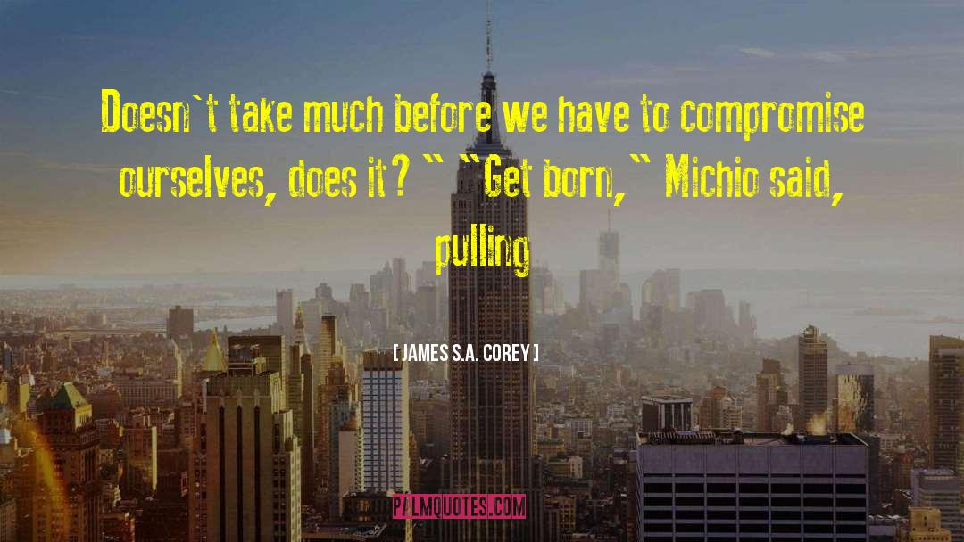 James S.A. Corey Quotes: Doesn't take much before we