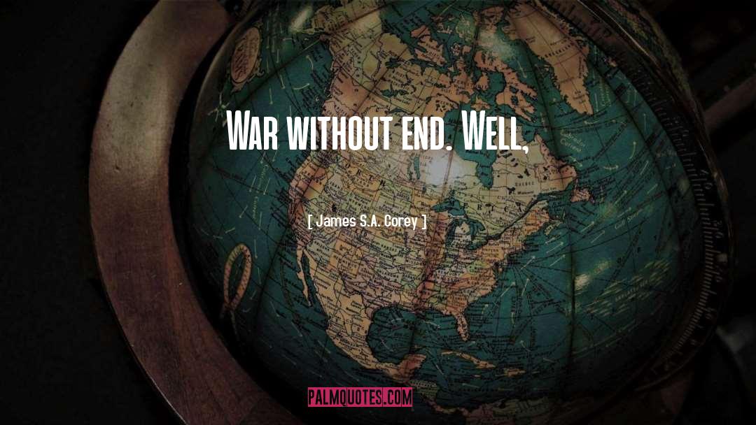 James S.A. Corey Quotes: War without end. Well,