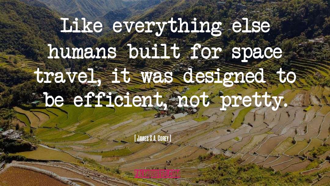 James S.A. Corey Quotes: Like everything else humans built