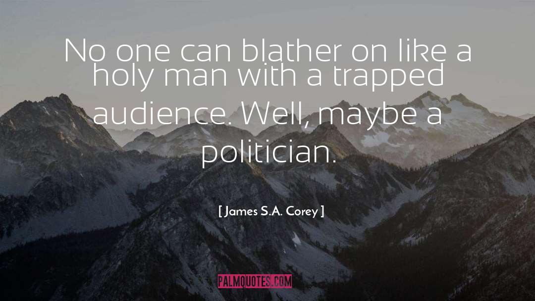 James S.A. Corey Quotes: No one can blather on