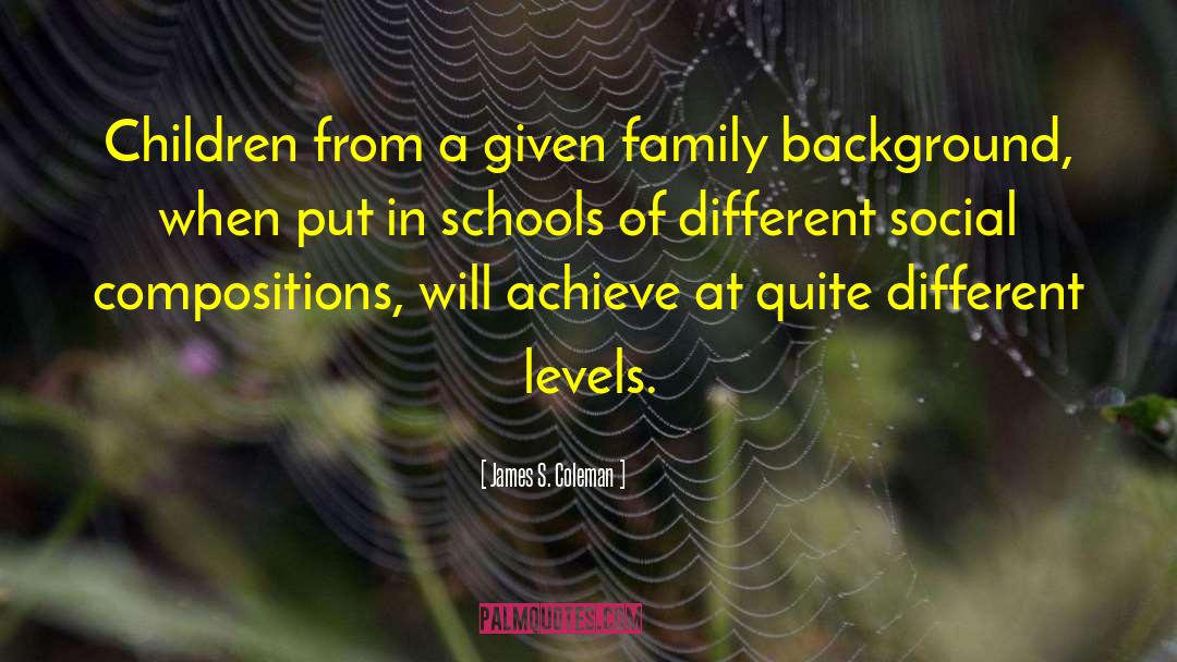 James S. Coleman Quotes: Children from a given family