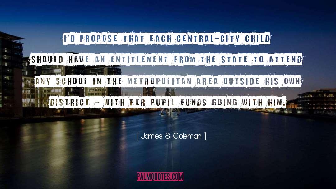 James S. Coleman Quotes: I'd propose that each central-city