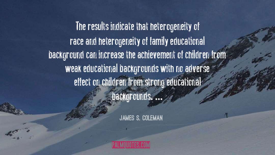 James S. Coleman Quotes: The results indicate that heterogeneity