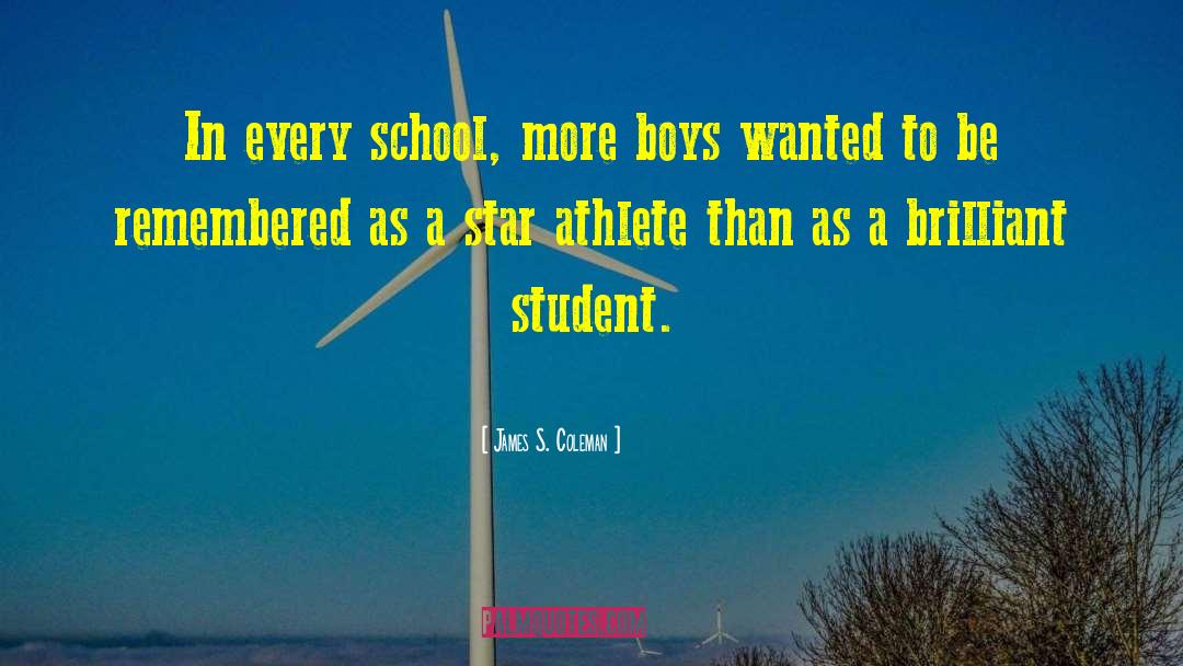 James S. Coleman Quotes: In every school, more boys