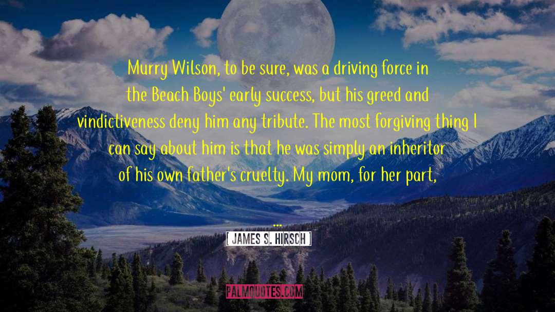 James S. Hirsch Quotes: Murry Wilson, to be sure,