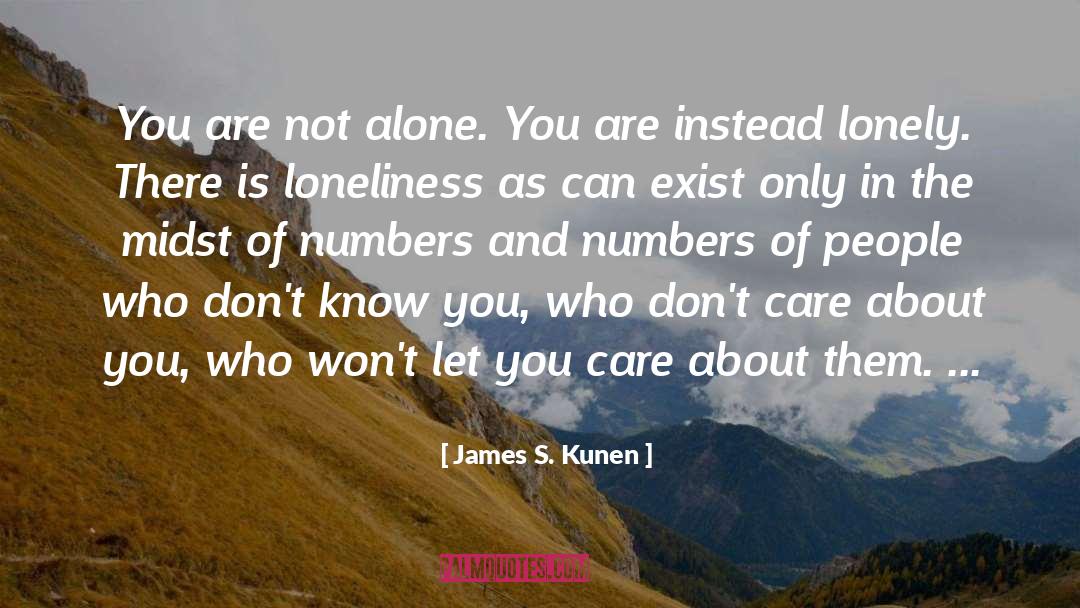 James S. Kunen Quotes: You are not alone. You