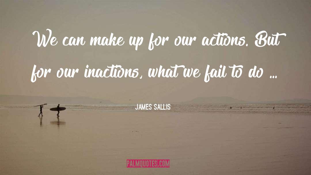 James Sallis Quotes: We can make up for