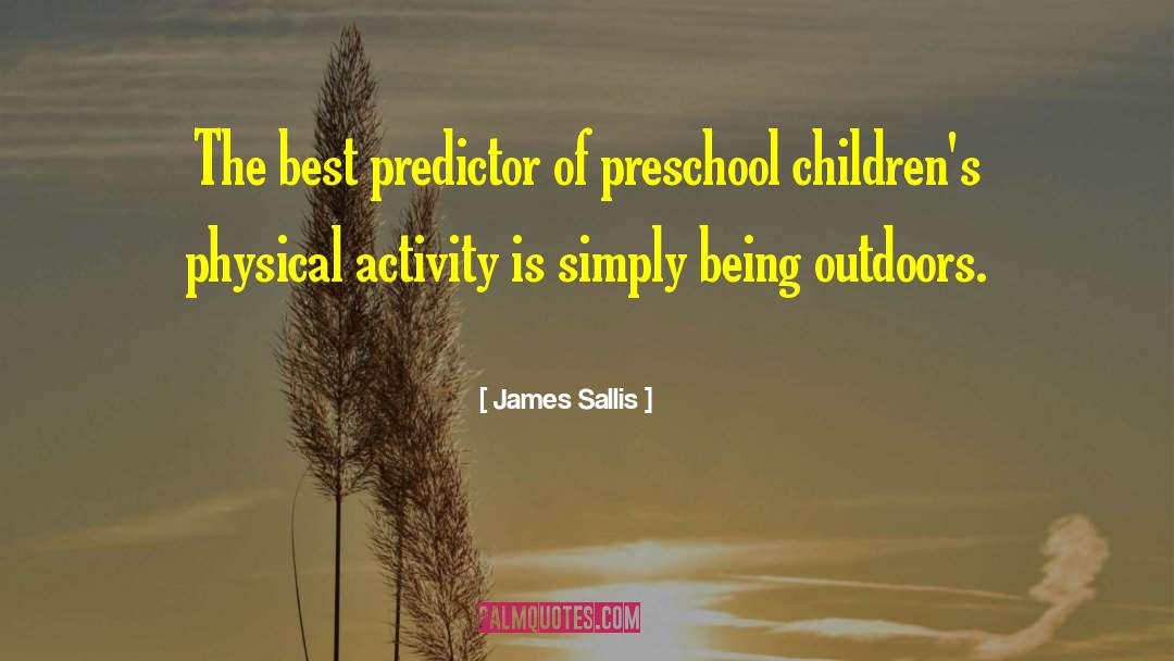 James Sallis Quotes: The best predictor of preschool