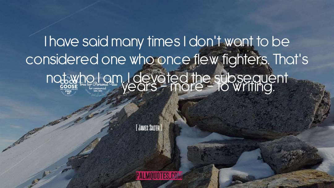 James Salter Quotes: I have said many times