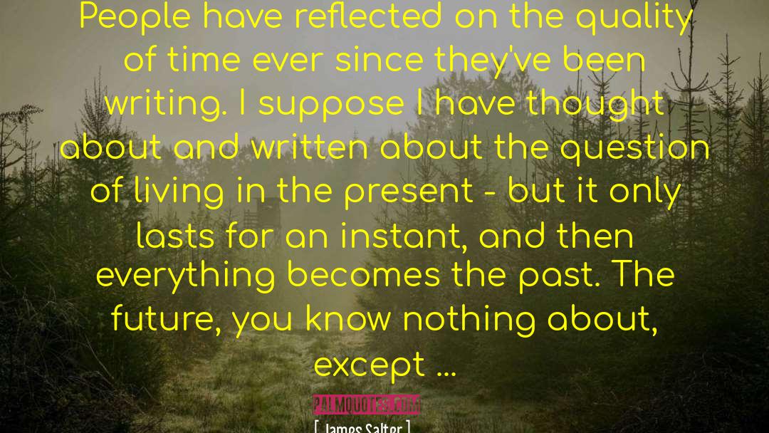 James Salter Quotes: People have reflected on the