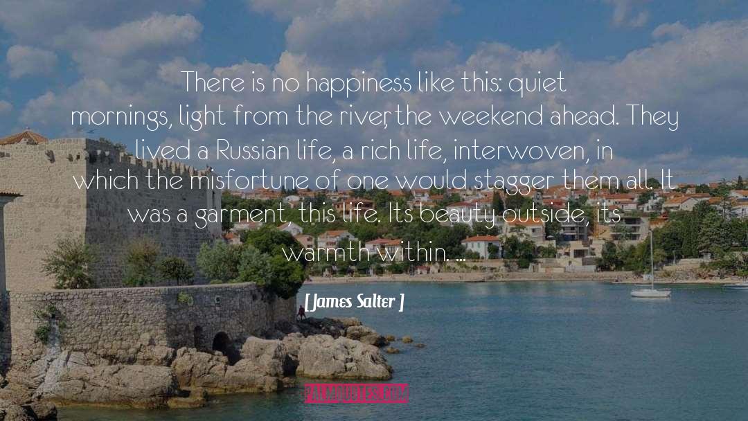 James Salter Quotes: There is no happiness like