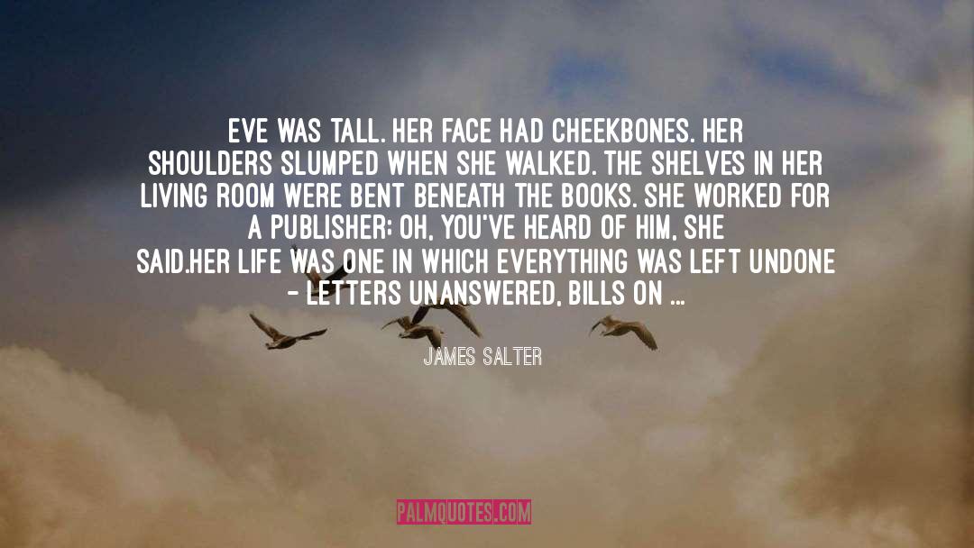James Salter Quotes: Eve was tall. Her face