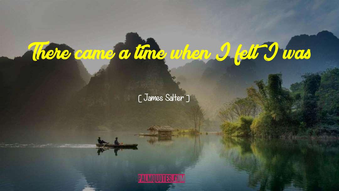 James Salter Quotes: There came a time when