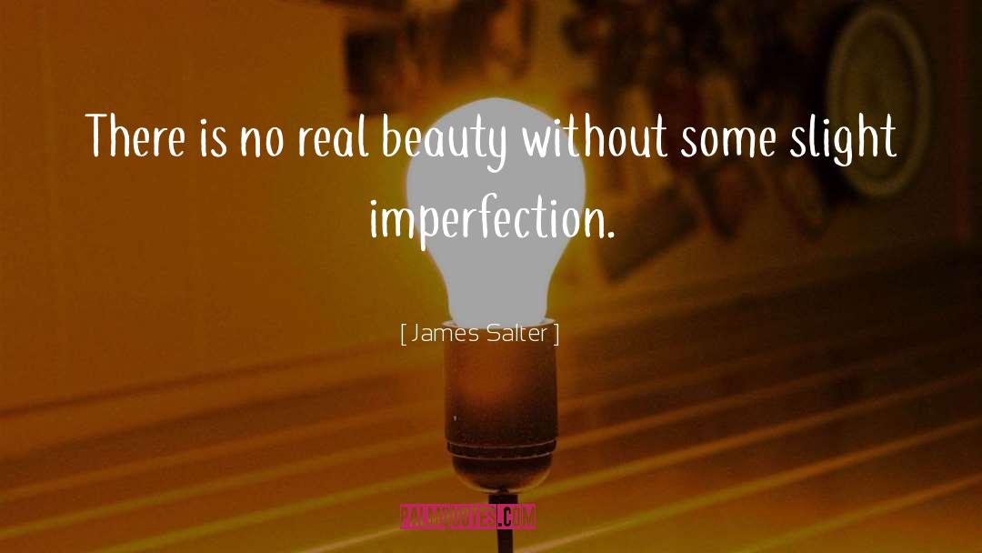 James Salter Quotes: There is no real beauty