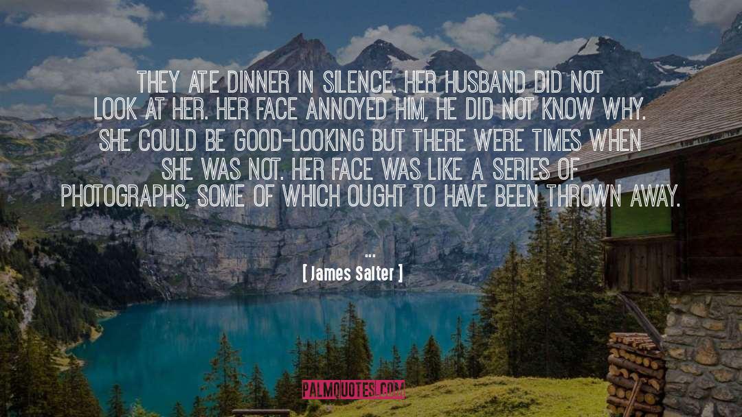 James Salter Quotes: They ate dinner in silence.