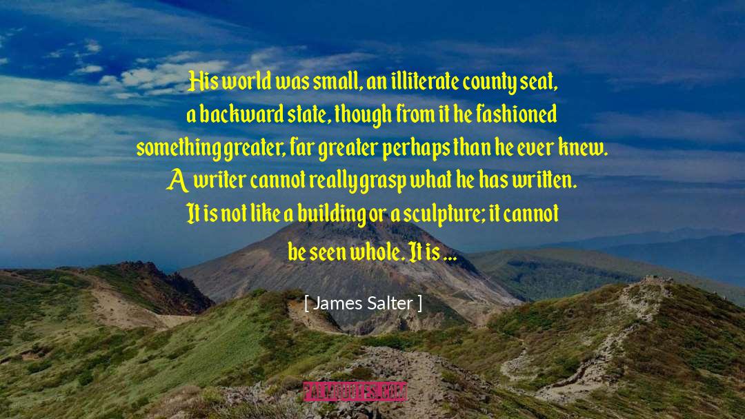 James Salter Quotes: His world was small, an
