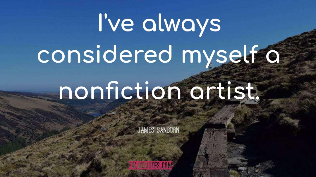 James Sanborn Quotes: I've always considered myself a