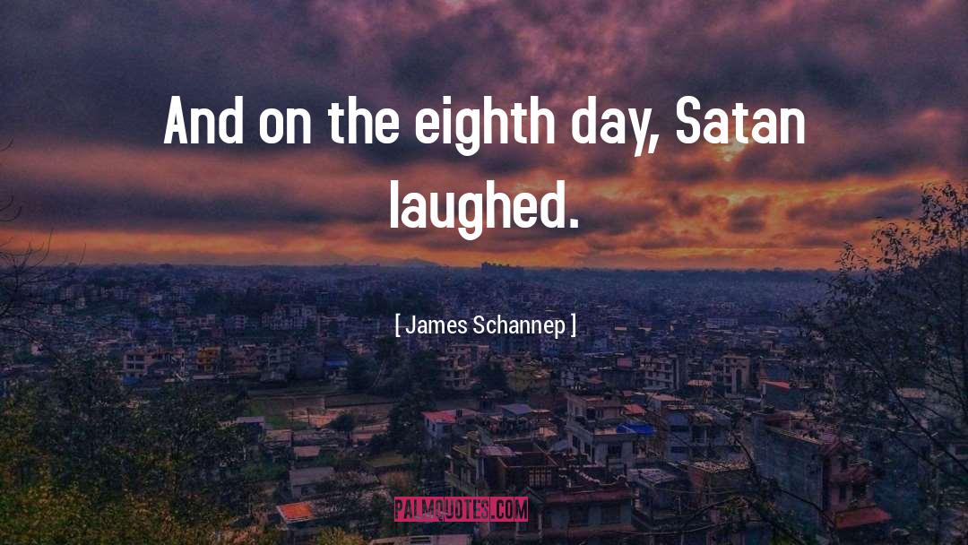 James Schannep Quotes: And on the eighth day,