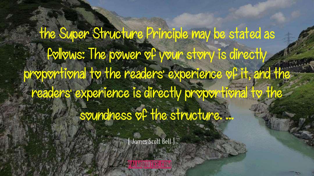 James Scott Bell Quotes: the Super Structure Principle may