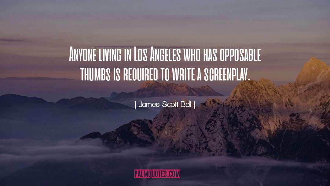 James Scott Bell Quotes: Anyone living in Los Angeles