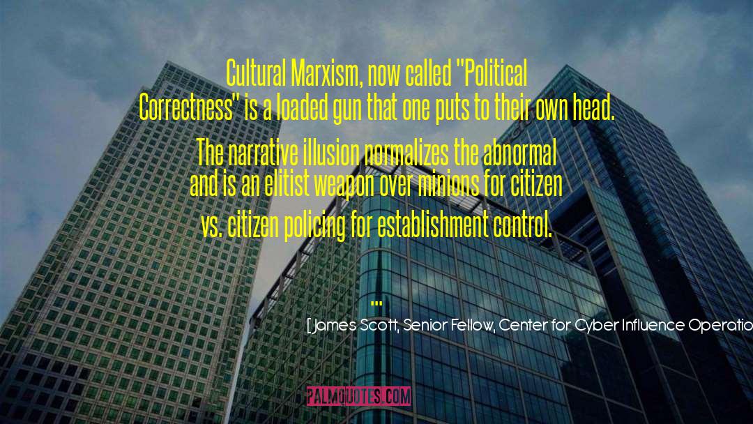 James Scott, Senior Fellow, Center For Cyber Influence Operations Studies Quotes: Cultural Marxism, now called 