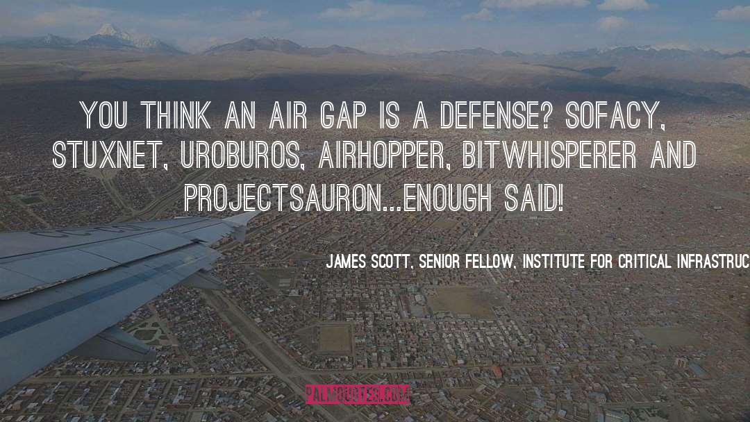 James Scott, Senior Fellow, Institute For Critical Infrastructure Technology Quotes: You think an Air Gap