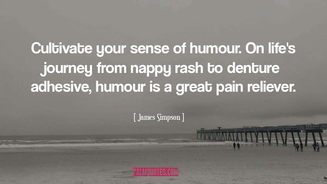 James Simpson Quotes: Cultivate your sense of humour.