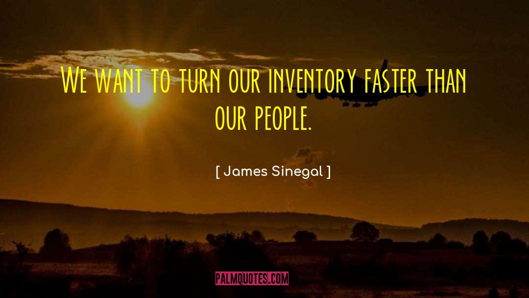 James Sinegal Quotes: We want to turn our