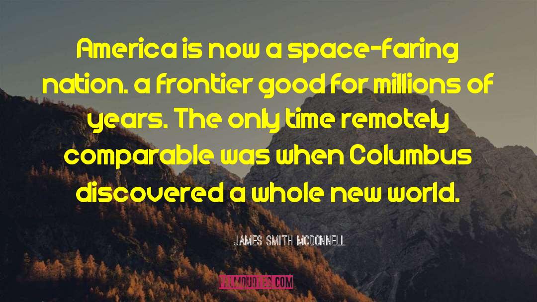 James Smith McDonnell Quotes: America is now a space-faring