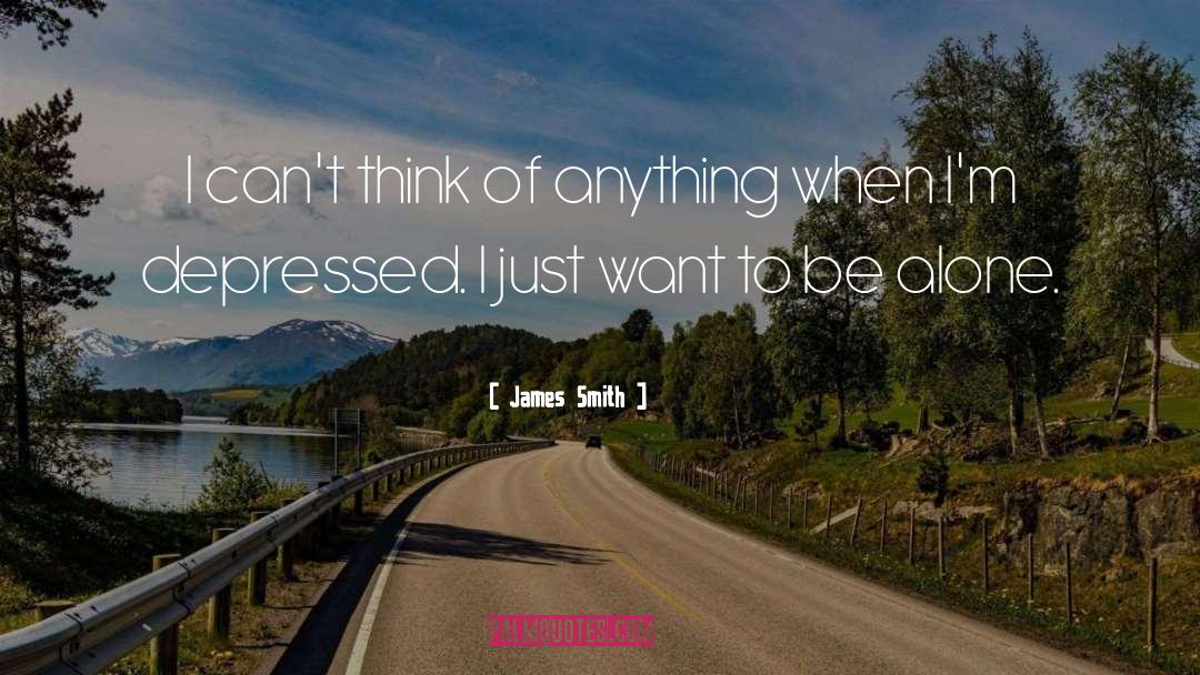 James Smith Quotes: I can't think of anything