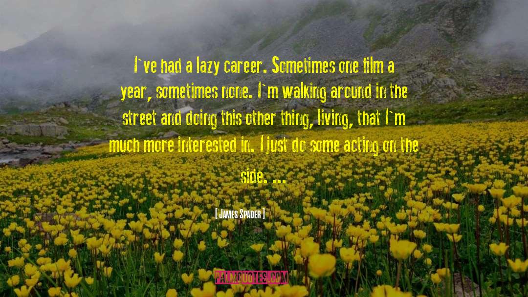 James Spader Quotes: I've had a lazy career.