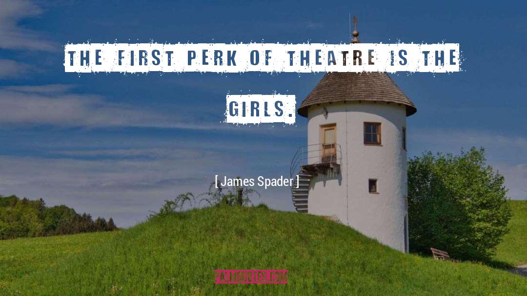 James Spader Quotes: The first perk of theatre