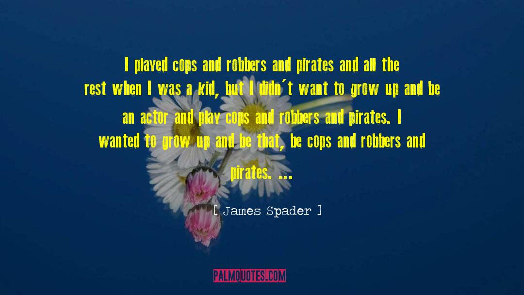 James Spader Quotes: I played cops and robbers