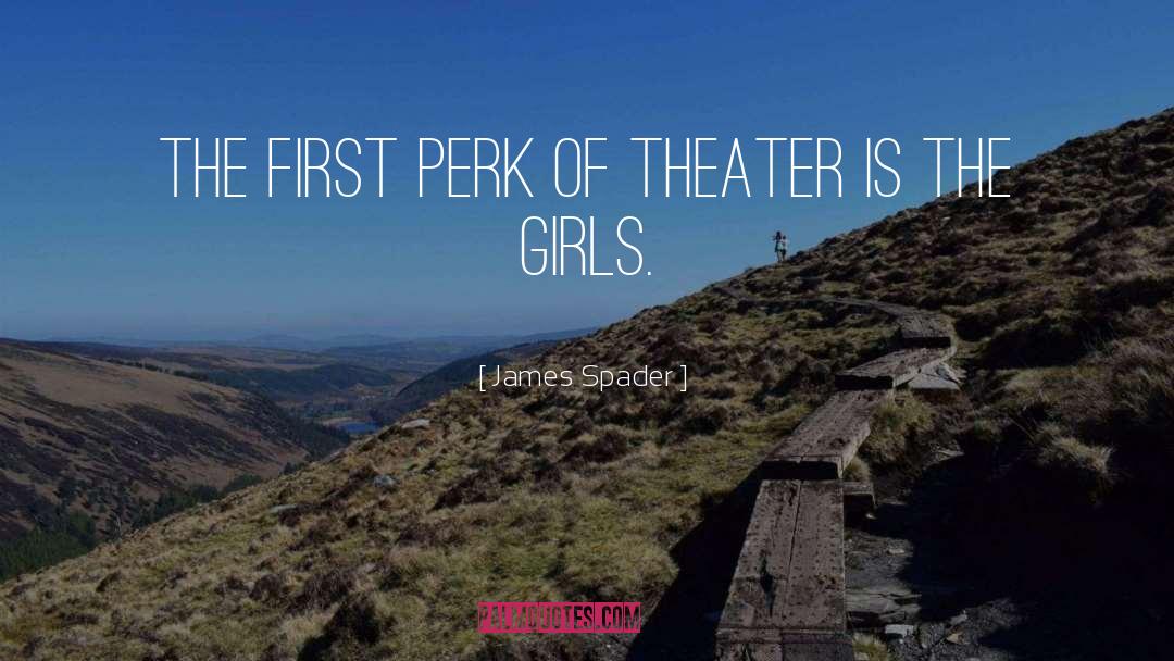 James Spader Quotes: The first perk of theater