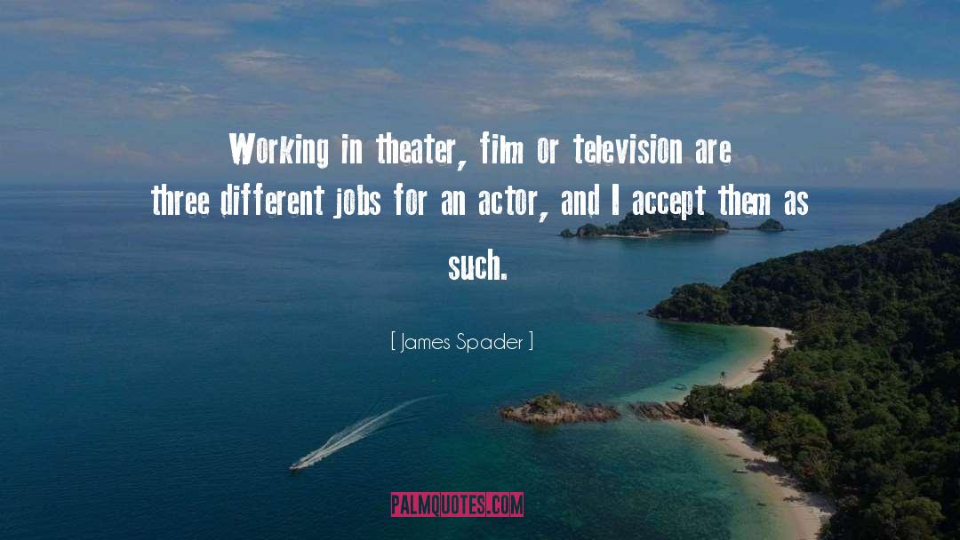 James Spader Quotes: Working in theater, film or