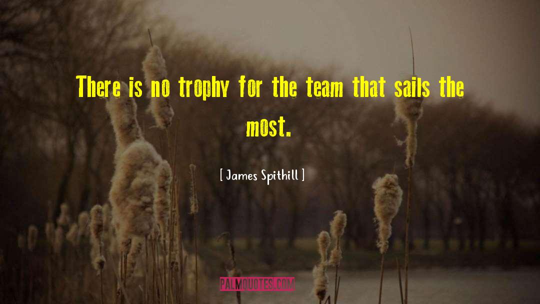 James Spithill Quotes: There is no trophy for